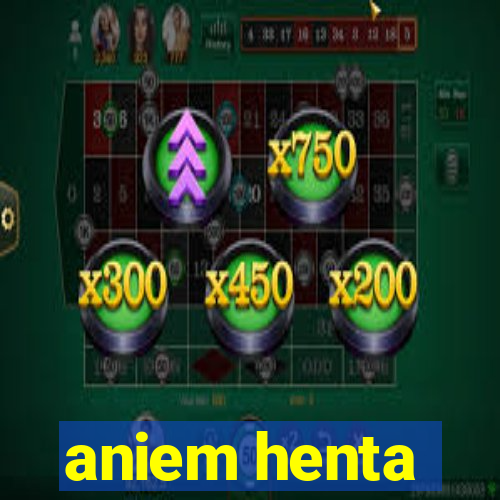 aniem henta